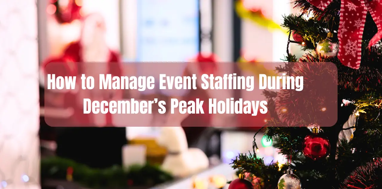 Master event staffing during December’s peak holidays with proactive hiring, strong staff incentives, flexible teams, and clear time-off policies.